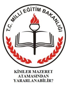 KİMLER MAZERET ATAMASINDAN YARARLANABİLİR?