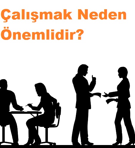Çalışmak Neden Önemlidir?
