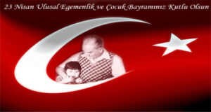 23 NİSAN ULUSAL EGEMENLİK VE ÇOCUK BAYRAMI